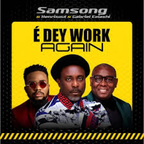E DEY WORK AGAIN